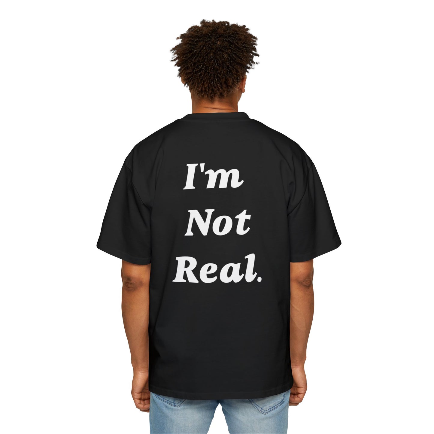 UL- Men's Heavy Oversized Tee "IM NOT REAL"